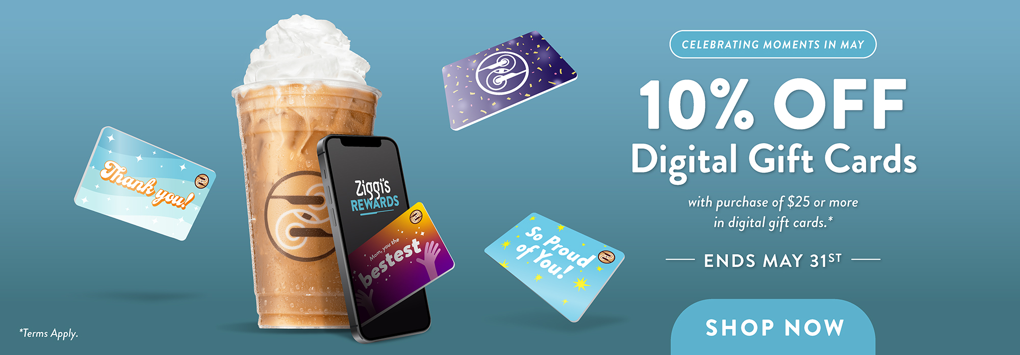 Ziggi’s Coffee promotional web banner featuring a whipped iced coffee drink, Ziggi’s Rewards app, and various celebratory digital gift cards with messages like 'Thank you!', 'Bestest', and 'So Proud of You!'. Text highlights '10% Off Digital Gift Cards' with purchase of $25 or more, valid through May 31st. Blue background with call-to-action button reading 'Shop Now'.